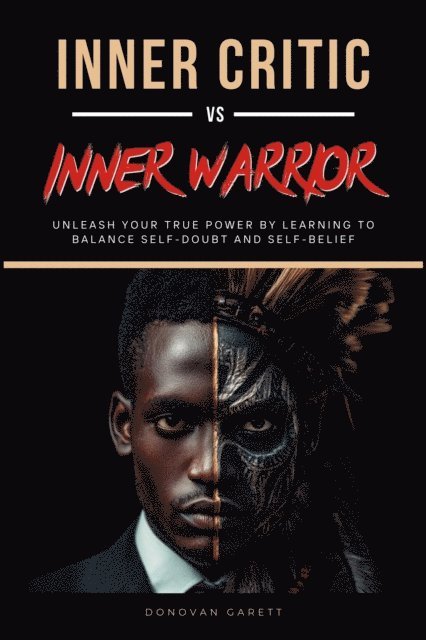 Donovan Garett - Inner Critic vs. Inner Warrior: Unleash Your True Power by Learning to Balance Self-Doubt and Self-Belief, E-bok. Tillgänglighet: Lägg i varukorg