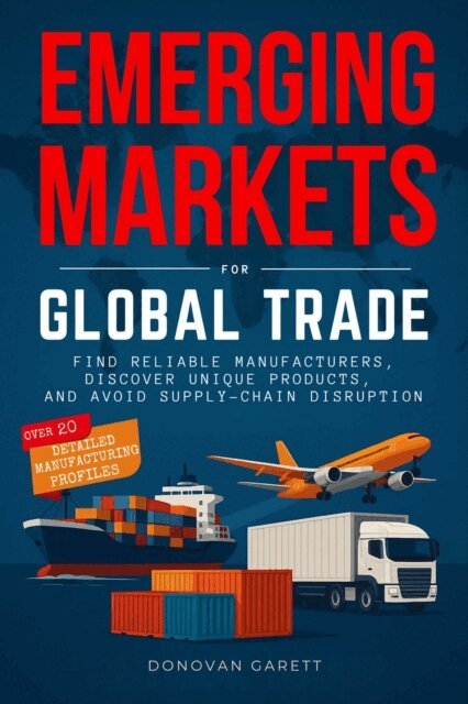 Donovan Garett - Emerging Markets for Global Trade: Find Reliable Manufacturers, Discover Unique Products, and Avoid Supply-Chain Disruption, E-bok. Tillgänglighet: Lägg i varukorg