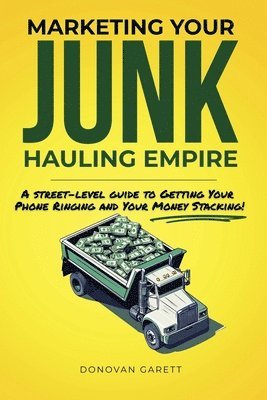 Donovan Garett - Marketing Your Junk Hauling Empire, Häftad. Tillgänglighet: Lägg i varukorg