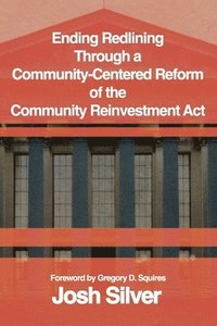 Ending Redlining through a Community-Centered Reform of the Community Reinvestment Act