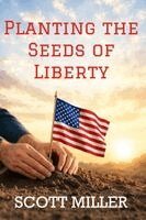 Scott Miller - Planting the Seeds of Liberty, Häftad