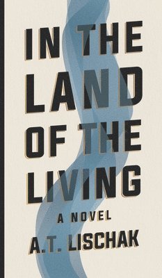 A T Lischak - In the Land of the Living, Inbunden