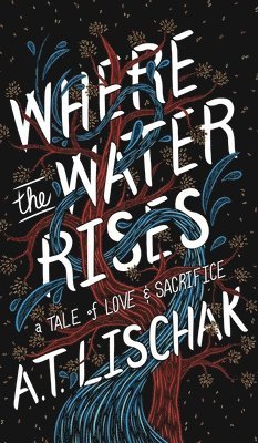 A T Lischak - Where the Water Rises, Inbunden