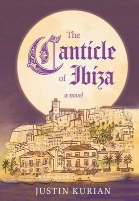Justin Kurian - The Canticle of Ibiza, Inbunden. Tillgänglighet: Lägg i varukorg