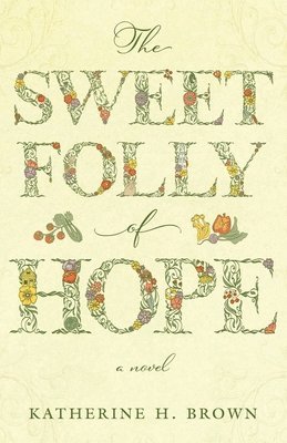 Katherine H Brown - Sweet Folly of Hope, Häftad