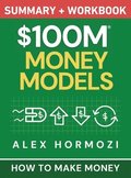 $100M Money Models Summary and Workbook