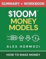 Alex Hormozi - $100M Money Models Summary and Workbook, Häftad