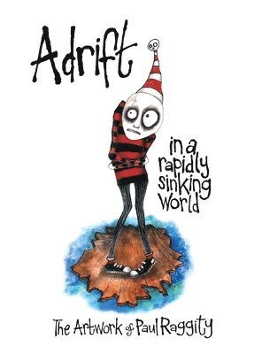 Paul Raggity - Adrift In A Rapidly Sinking World, Inbunden