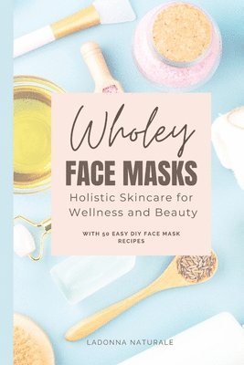 Ladonna Naturale - Wholey Face Masks, Häftad