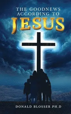 Donald Blosser - Goodnews According to Jesus, Inbunden. Tillgänglighet: Lägg i varukorg