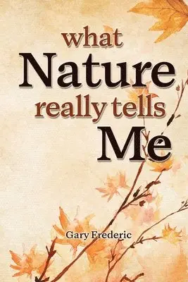 Gary Frederic - What Nature Really Tells Me, Häftad. Tillgänglighet: Lägg i varukorg