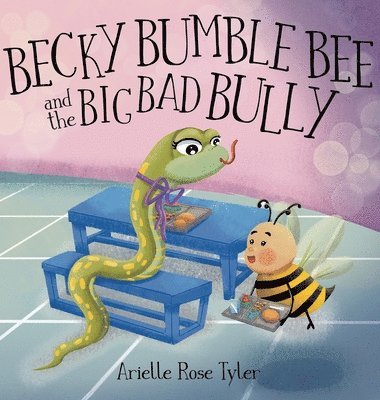 Arielle Rose Tyler - Becky Bumble Bee and the Big Bad Bully, Inbunden