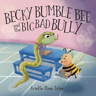 Arielle Rose Tyler - Becky Bumble Bee and the Big Bad Bully, Häftad