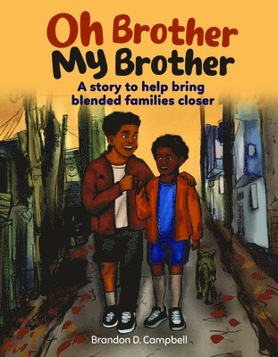 Brandon D. Campbell - Oh Brother, My Brother: Two Brothers. Blended Family. a Journey of Healing, Häftad