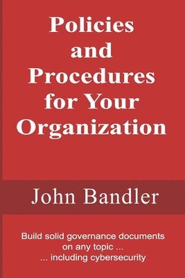 John Bandler - Policies and Procedures for Your Organization, Häftad. Tillgänglighet: Lägg i varukorg