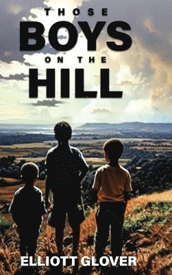 Elliott Glover - Those Boys on the Hill, Inbunden