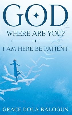 Grace Dola Balogun - God Where Are You?, Inbunden