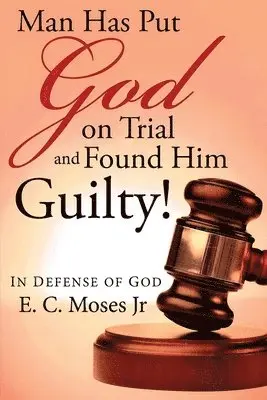 E C Moses - Man Has Put God on Trial and Found Him Guilty!, Häftad. Tillgänglighet: Lägg i varukorg
