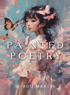 Rod Martin - Painted Poetry, Inbunden