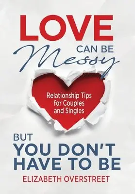 Elizabeth Overstreet - Love Can Be Messy But You Don't Have To Be, Inbunden. Tillgänglighet: Lägg i varukorg