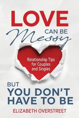 Elizabeth Overstreet - Love Can Be Messy But You Don't Have To Be, Häftad. Tillgänglighet: Lägg i varukorg