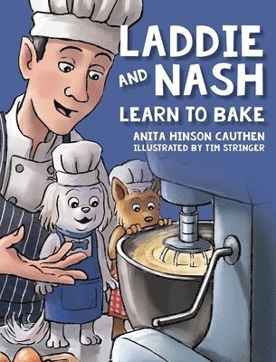 Anita Hinson Cauthen - Laddie and Nash Learn to Bake, Inbunden