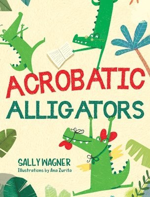 Sally Wagner - Acrobatic Alligators, Inbunden