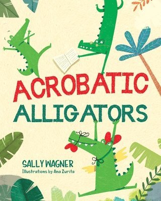 Sally Wagner - Acrobatic Alligators, Häftad. Tillgänglighet: Lägg i varukorg