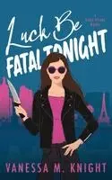 Vanessa M Knight - Luck be Fatal Tonight, Häftad. Tillgänglighet: Lägg i varukorg