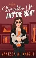 Vanessa M. Knight - Straighten Up and Die Right. Tillgänglighet: Lägg i varukorg