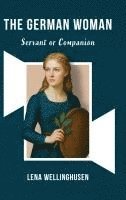Lena Wellinghusen - German Woman Servant or Companion, Inbunden