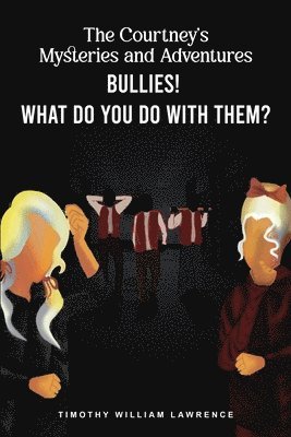 Timothy Willliam Lawrence - Bullies! What Do You Do With Them?, Häftad