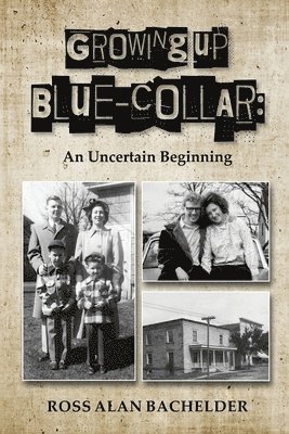 Ross Alan Bachelder - Growing Up Blue-Collar, Häftad. Tillgänglighet: Lägg i varukorg