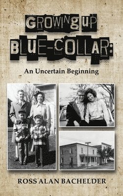 Ross Alan Bachelder - Growing Up Blue-Collar, Inbunden. Tillgänglighet: Lägg i varukorg