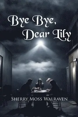 Sherry Moss Walraven - Bye Bye, Dear Lily, Häftad. Tillgänglighet: Lägg i varukorg