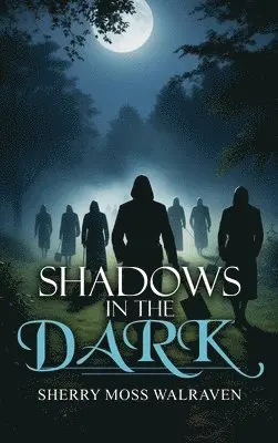 Sherry Moss Walraven - Shadows in the Dark, Inbunden. Tillgänglighet: Lägg i varukorg