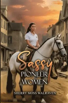 Sherry Moss Walraven - Sassy Pioneer Women, Häftad. Tillgänglighet: Lägg i varukorg