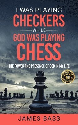 James Bass - I Was Playing Checkers While God Was Playing Chess, Inbunden. Tillgänglighet: Lägg i varukorg