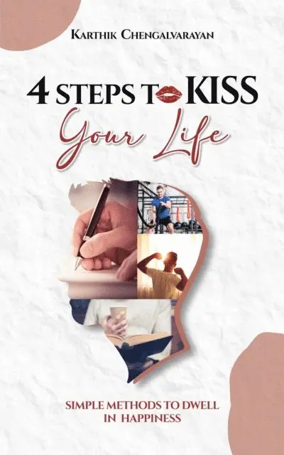 Karthik Chengalvarayan - 4 STEPS TO KISS YOUR LIFE, E-bok. Tillgänglighet: Lägg i varukorg