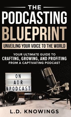 L D Knowings - Podcasting Blueprint, Inbunden