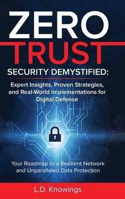 L D Knowings - Zero Trust Security Demystified, Inbunden