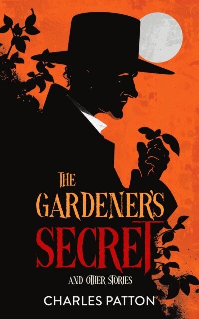 Charles Patton - Gardener's Secret and Other Stories, E-bok