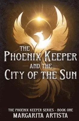 Margarita Artista - Phoenix Keeper and the City of the Sun, Häftad. Tillgänglighet: Lägg i varukorg