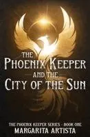 Margarita Artista - Phoenix Keeper and the City of the Sun, Häftad. Tillgänglighet: Lägg i varukorg