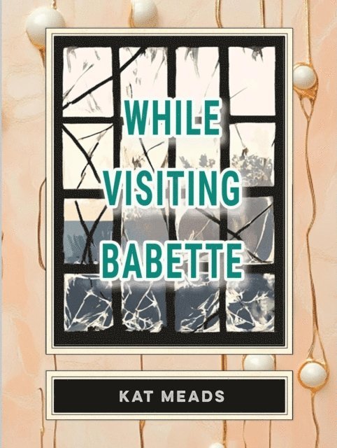 Kat Meads - While Visiting Babette, E-bok