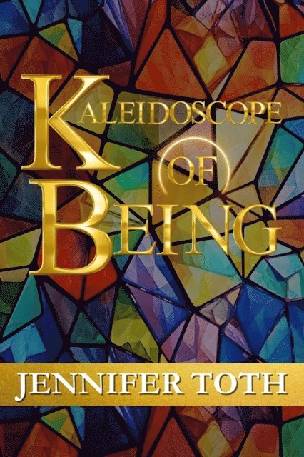 Jennifer Toth - Kaleidoscope of Being, E-bok