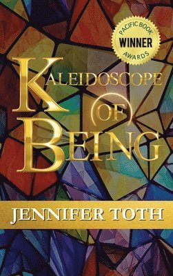 Jennifer Toth - Kaleidoscope of Being, Inbunden