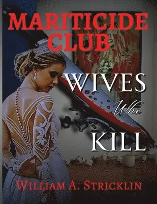 William a Stricklin - Mariticide Club - Wives Who Kill, Häftad. Tillgänglighet: Lägg i varukorg