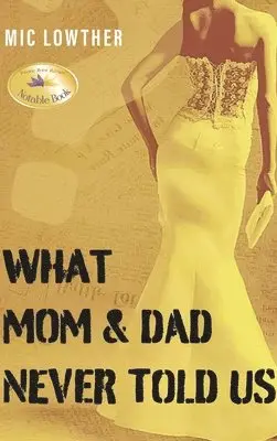MIC Lowther - What Mom & Dad Never Told Us, Inbunden. Tillgänglighet: Lägg i varukorg