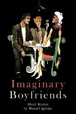 Manuel Igrejas - Imaginary Boyfriends: Short Stories, Häftad